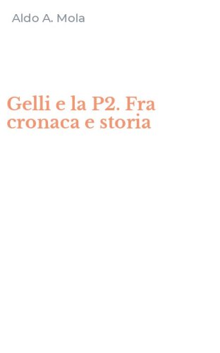 Gelli e la P2. Fra cronaca e storia