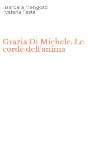 Grazia Di Michele. Le corde dell'anima