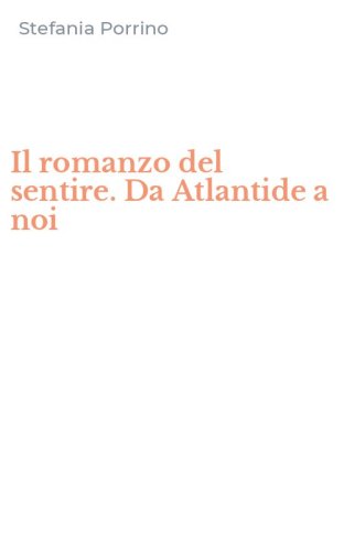 Il romanzo del sentire. Da Atlantide a noi