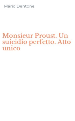 Monsieur Proust. Un suicidio perfetto. Atto unico