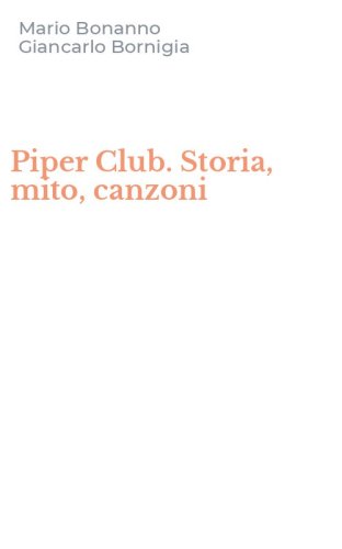 Piper Club. Storia, mito, canzoni