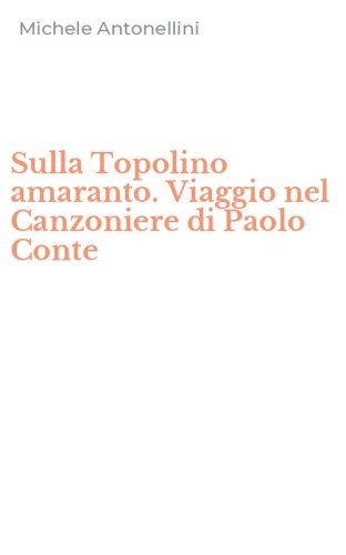 Sulla Topolino amaranto. Viaggio nel Canzoniere di Paolo Conte