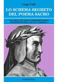Lo schema segreto del poema sacro. Una delle pi&ugrave; felici interpretazioni esoteriche della &laquo;Divina Commedia&raquo;
