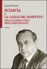 Sciascia e la &laquo;legge del sospetto&raquo; nella guerra civile degli anni Novanta