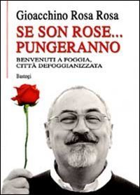 Se son rose... pungeranno. Benvenuti a Foggia citt&agrave; defoggianizzata