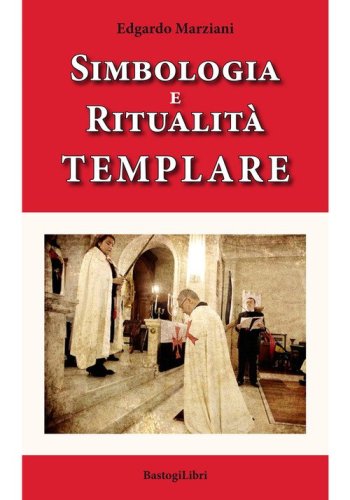 Simbologia e ritualit&agrave; templare