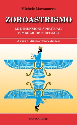 Zoroastrismo. Le dimensioni spirituali simboliche e rituali