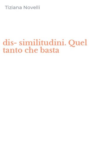 dis-similitudini. Quel tanto che basta