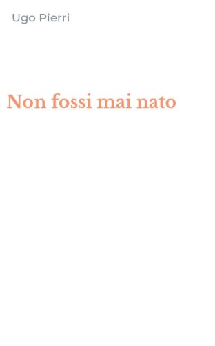 Non fossi mai nato