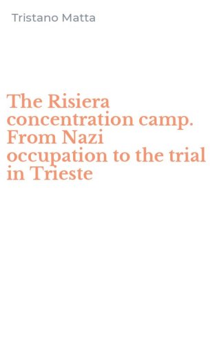 The Risiera concentration camp. From Nazi occupation to the trial in Trieste