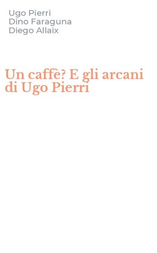 Un caff&egrave;? E gli arcani di Ugo Pierri