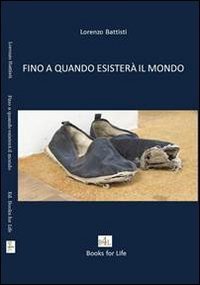 Fino a quando esister&agrave; il mondo