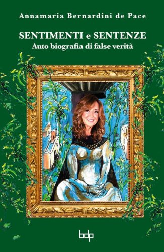 Sentimenti e sentenze. Auto biografia di false verit&agrave;