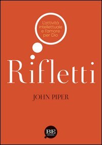 Rifletti. L'attivit&agrave; intelettuale e l'amore per Dio