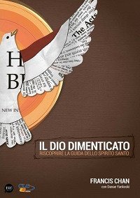 Il Dio dimenticato. Riscoprire la guida dello Spirito Santo - RISCOPRIRE LA GUIDA DELLO SPIRITO SANTO