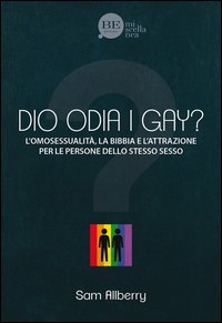 Dio odia i gay? L'omosessualit&agrave;, la Bibbia e l'attrazione per le persone dello stesso sesso - L'OMOSESSUALITA', LA BIBBIA E L'ATTRAZIONE PER LE PERSONE DELLO STESSO SESSO