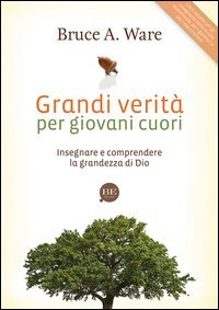 Grandi verit&agrave; per giovani cuori. Insegnare e comprendere la grandezza di Dio - INSEGNARE E COMPRENDERE LA GRANDEZZA DI DIO