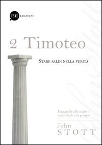 Timoteo. Stare saldi nella verit&agrave; - STARE SALDI NELLA VERITA'