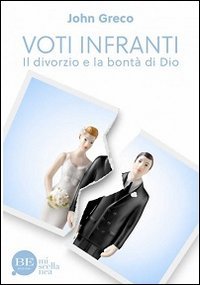 Voti infranti. Il divorzio e la bont&agrave; di Dio