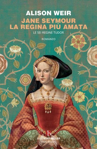 Jane Seymour. La regina pi&ugrave; amata. Le sei regine Tudor