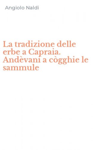 La tradizione delle erbe a Capraia. And&egrave;vani a c&ograve;gghie le sammule