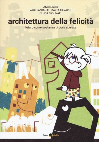 Architettura della felicit&agrave;. Futuro come sostanza di cose sperate