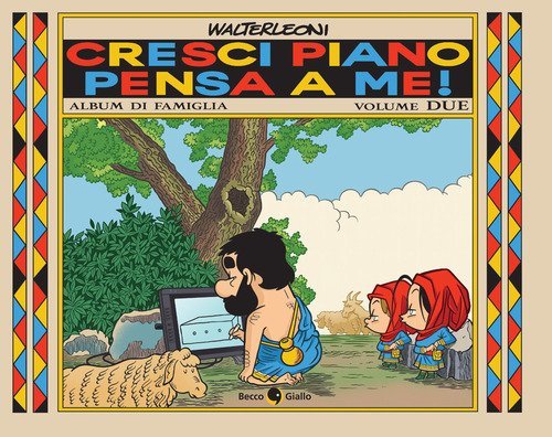 Cresci piano pensa a me!