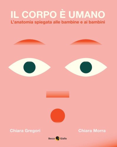 Il corpo &egrave; umano. L'anatomia spiegata alle bambine e ai bambini