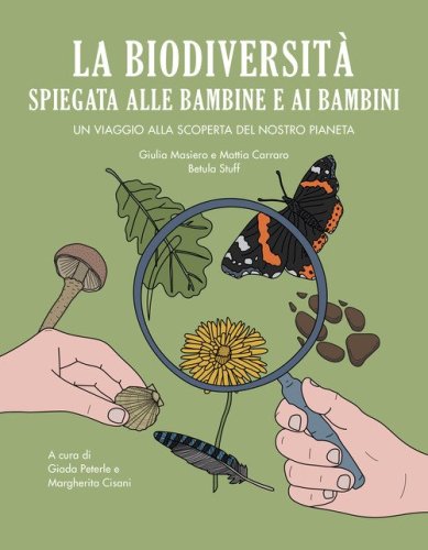 La biodiversit&agrave; spiegata alle bambine e ai bambini. Un viaggio alla scoperta del nostro pianeta