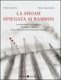 La Shoah spiegata ai bambini. La misteriosa scomparsa di aghi e spille dalla bottega dei fili di Nuvoletta Gentile