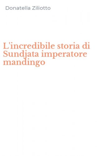 L'incredibile storia di Sundjata imperatore mandingo