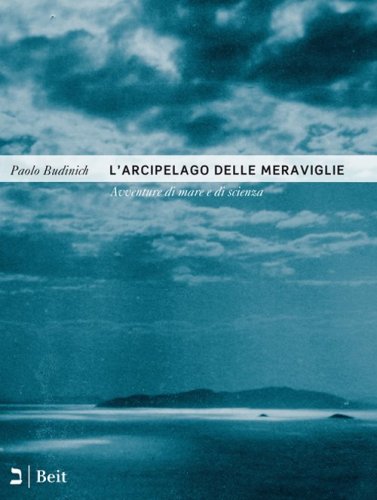 L'arcipelago delle meraviglie. Avventure di mare e di scienza