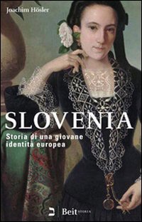 Slovenia. Storia di una giovane identit&agrave; europea