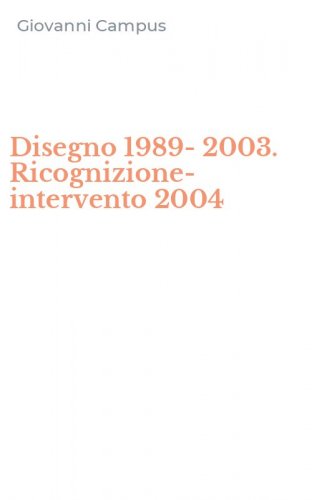 Disegno 1989-2003. Ricognizione-intervento 2004