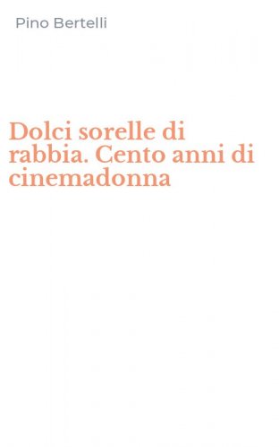 Dolci sorelle di rabbia. Cento anni di cinemadonna