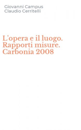 L'opera e il luogo. Rapporti misure. Carbonia 2008