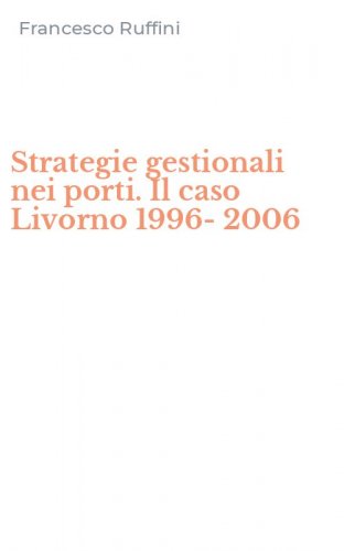 Strategie gestionali nei porti. Il caso Livorno 1996-2006