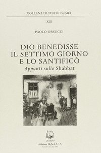 Dio benedisse il settimo giorno e lo santific&ograve;. Appunti sullo Shabbat