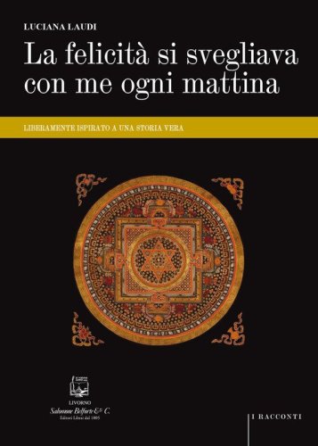 La felicit&agrave; si svegliava con me ogni mattina. Liberamente ispirato a una storia vera