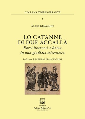 Lo catanne di due accall&agrave;. Ebrei livornesi a Roma in una giudiata seicentesca