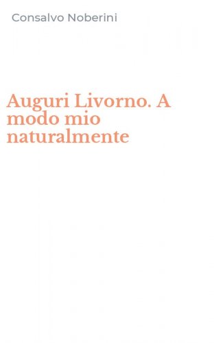Auguri Livorno. A modo mio naturalmente