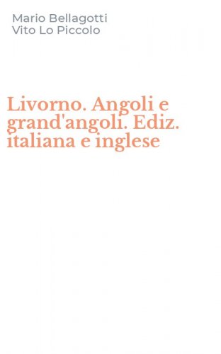 Livorno. Angoli e grand'angoli. Ediz. italiana e inglese
