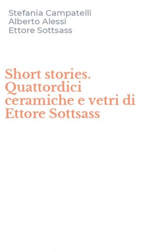 Short stories. Quattordici ceramiche e vetri di Ettore Sottsass
