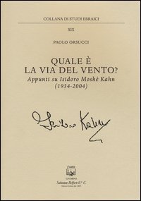 Quale &egrave; la via del vento? Appunti su Isidoro Moshe Kahn (1934-2004)