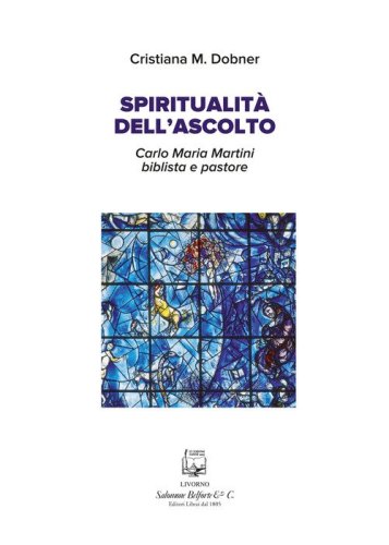 Spiritualit&agrave; dell'ascolto. Carlo Maria Martini biblista e pastore