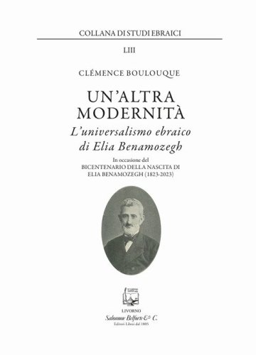 Un'altra modernit&agrave;. L'universalismo ebraico di Elia Benamozegh