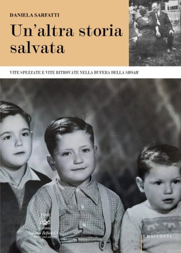 Un'altra storia salvata. Vite spezzate e vite ritrovate nella bufera della Shoah