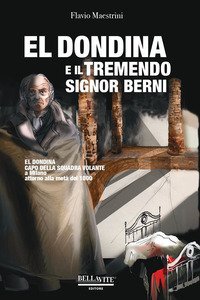 El Dondina e il tremendo signor Berni. El Dondina capo della squadra volante a Milano attorno alla met&agrave; dell'800
