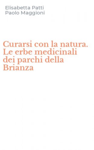 Curarsi con la natura. Le erbe medicinali dei parchi della Brianza