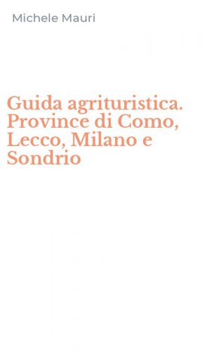 Guida agrituristica. Province di Como, Lecco, Milano e Sondrio